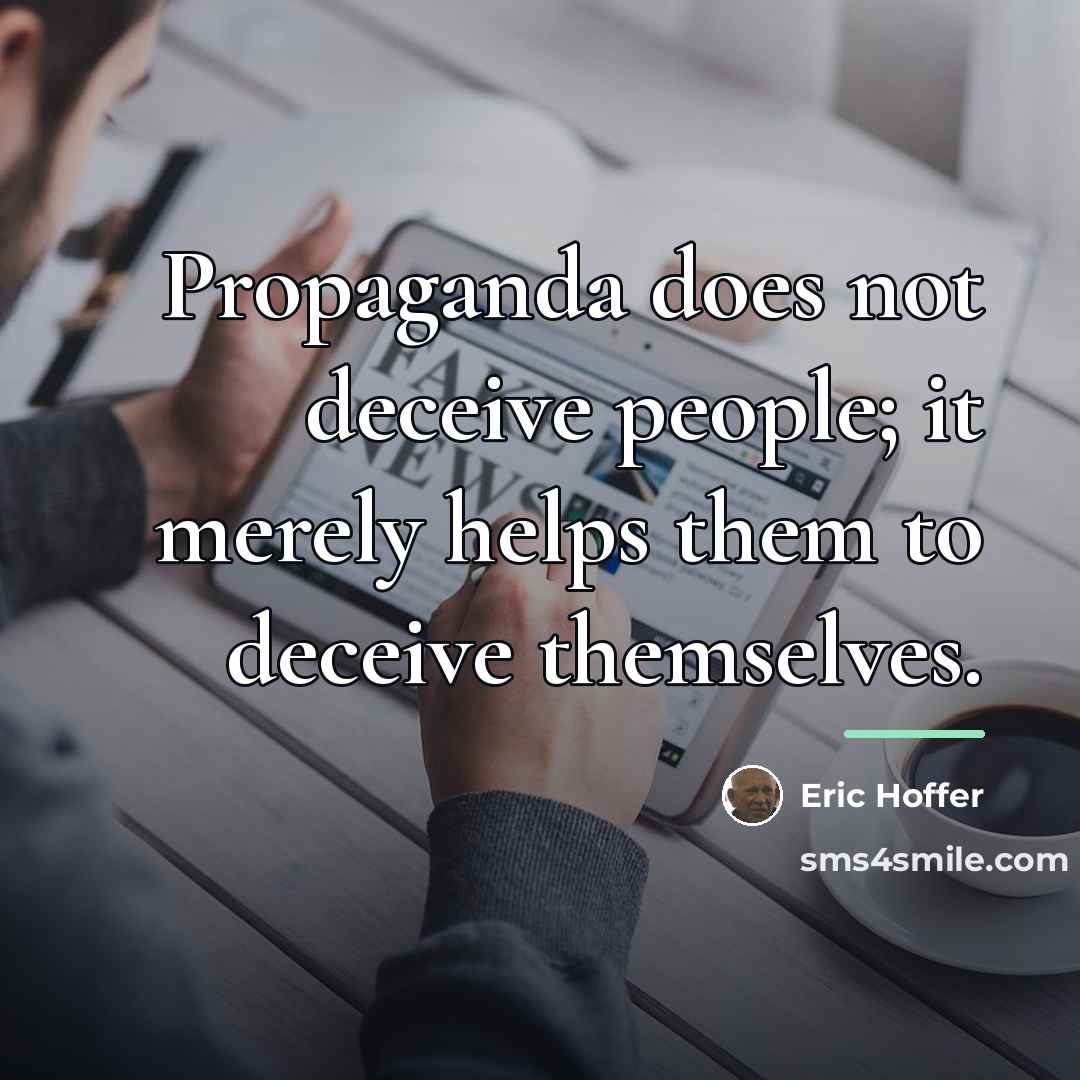 “Propaganda does not deceive people; it merely helps them to…” quote by Eric Hoffer