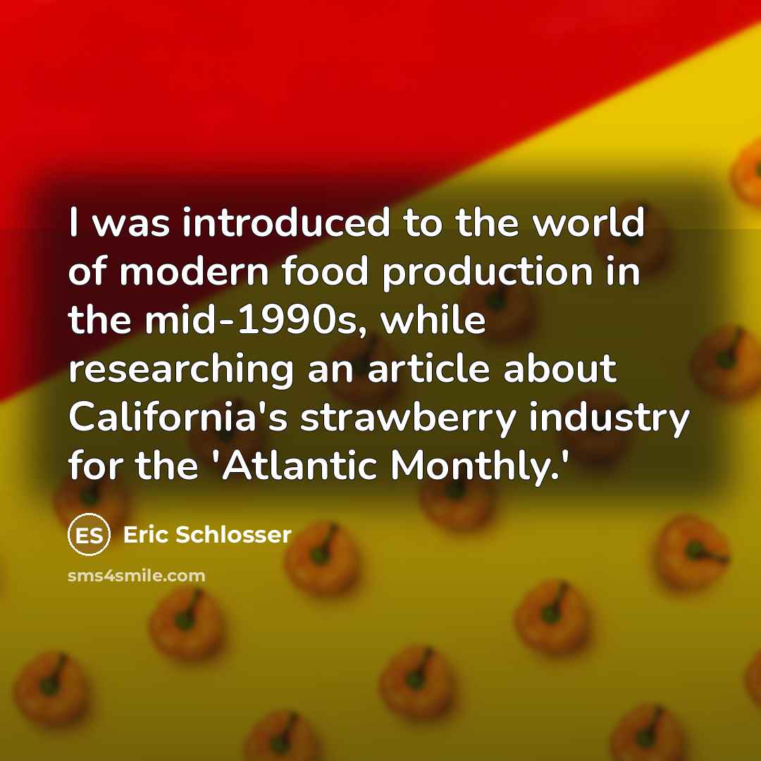 “I was introduced to the world of modern food production…” quote by Eric Schlosser