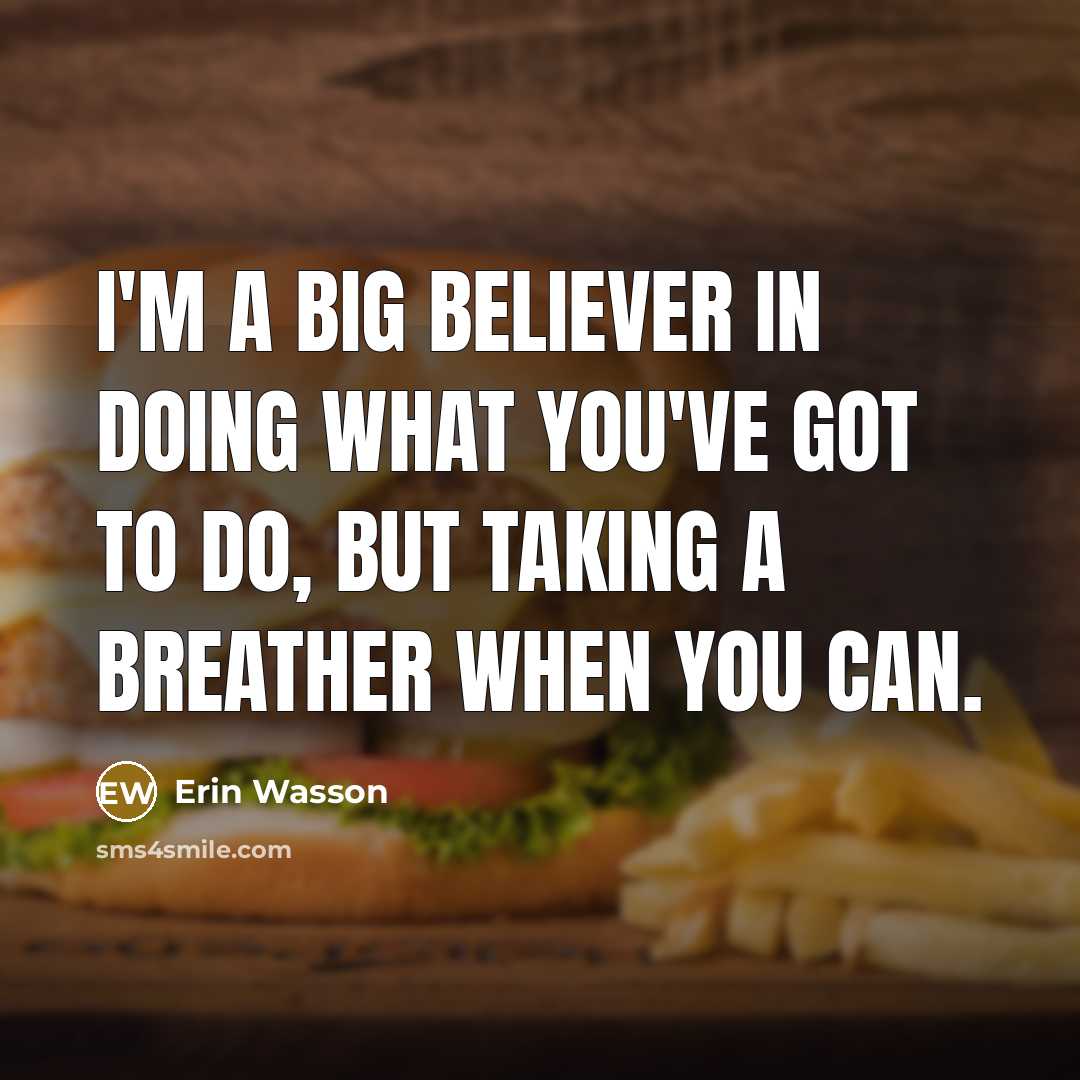 “I'm a big believer in doing what you've got to…” quote by Erin Wasson