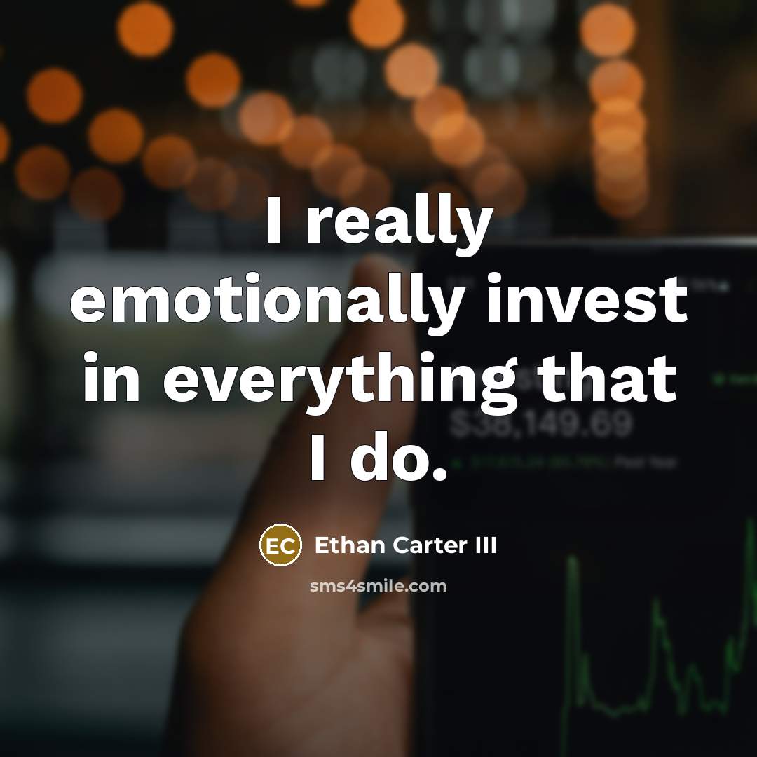 “I really emotionally invest in everything that I do.…” quote by Ethan Carter III
