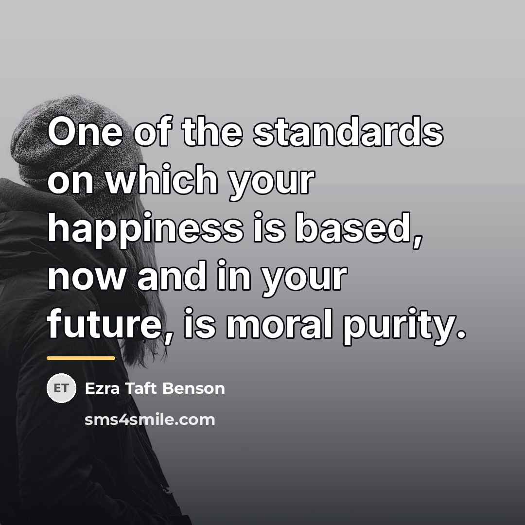 “One of the standards on which your happiness is based,…” quote by Ezra Taft Benson