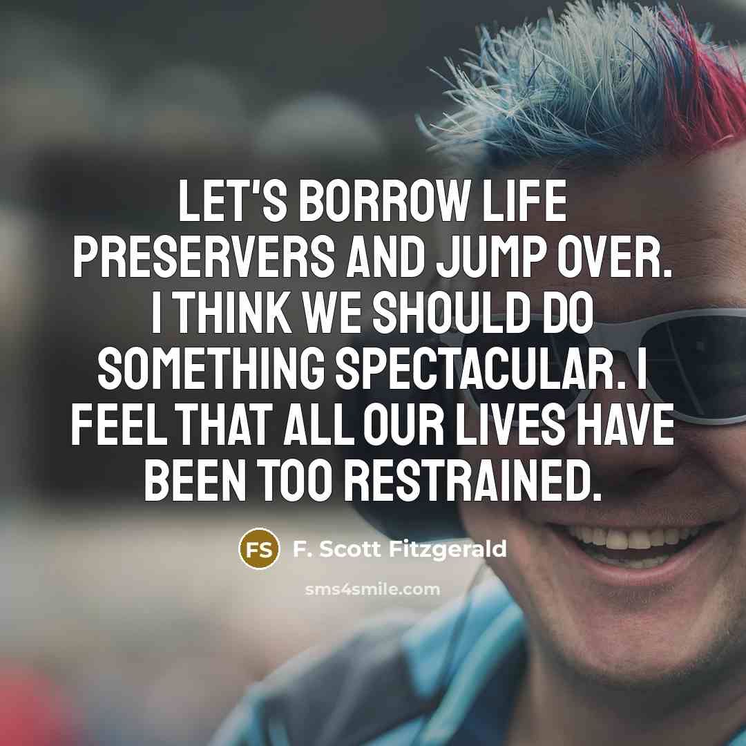“Let's borrow life preservers and jump over. I think we…” quote by F. Scott Fitzgerald