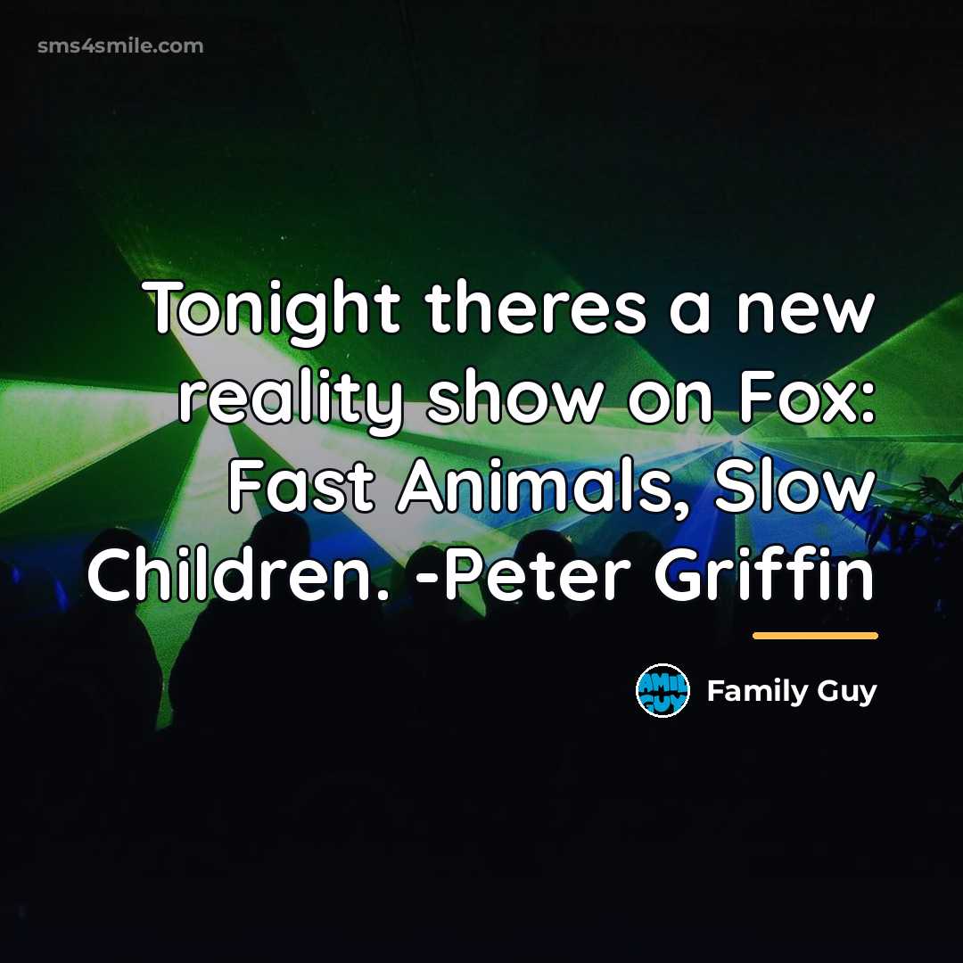 “Tonight theres a new reality show on Fox: Fast Animals,…” quote by Family Guy