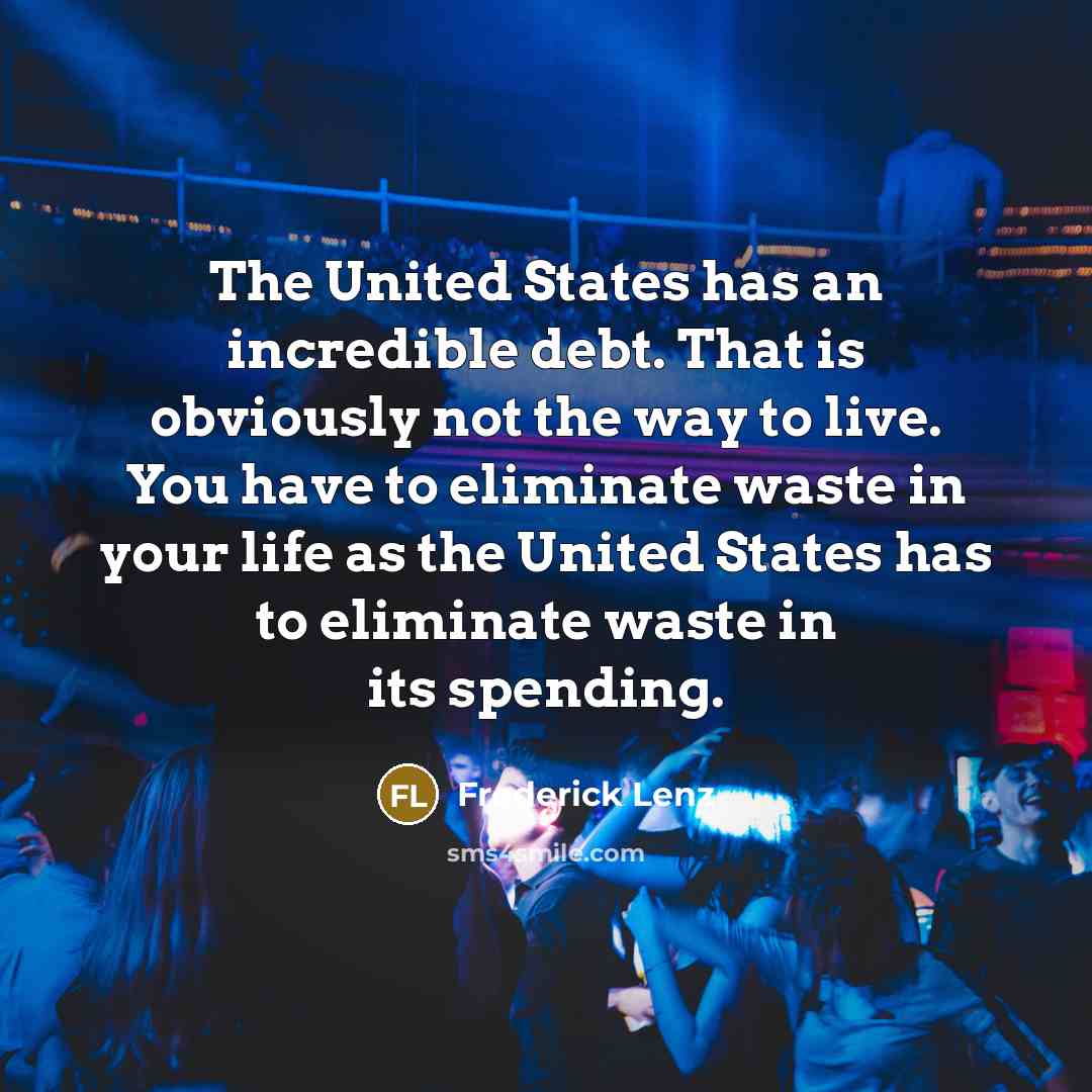 “The United States has an incredible debt. That is obviously…” quote by Frederick Lenz