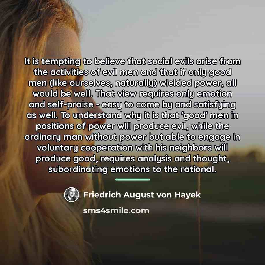 “It is tempting to believe that social evils arise from…” quote by Friedrich August von Hayek