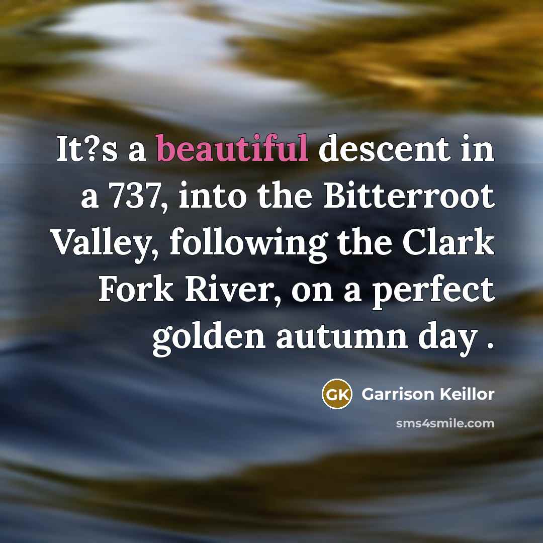 “It?s a beautiful descent in a 737, into the Bitterroot…” quote by Garrison Keillor