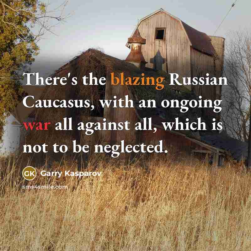 “There's the blazing Russian Caucasus, with an ongoing war all…” quote by Garry Kasparov