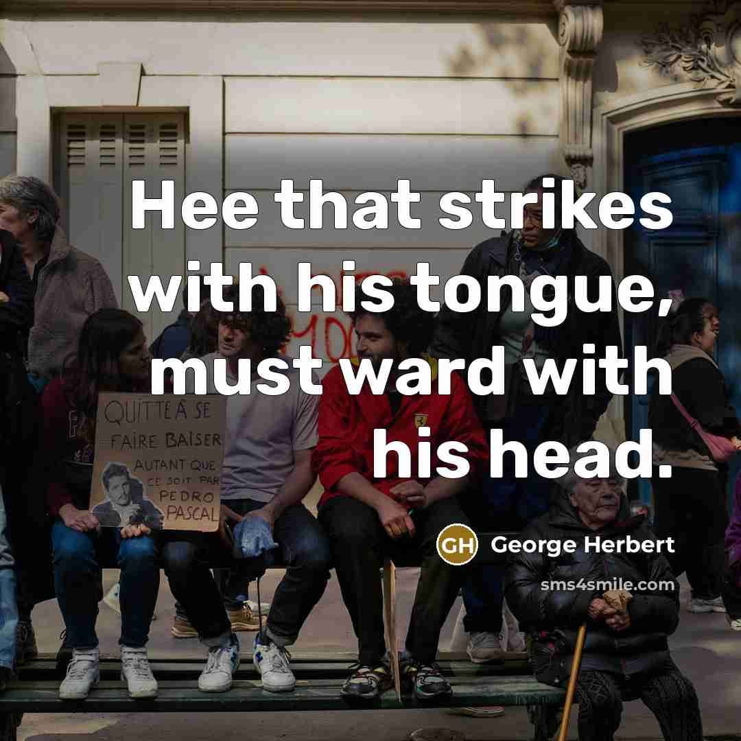“Hee that strikes with his tongue, must ward with his…” quote by George Herbert