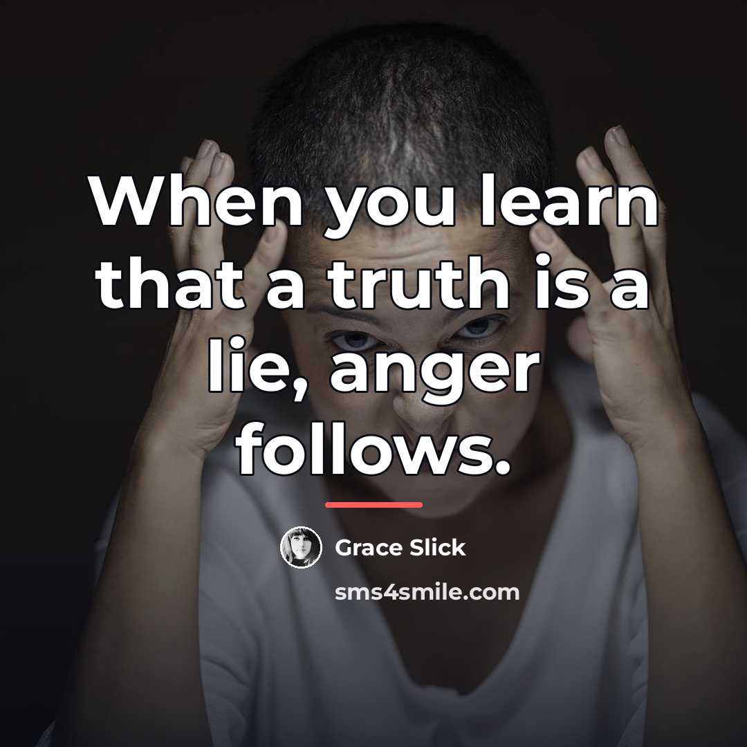 “When you learn that a truth is a lie, anger…” quote by Grace Slick