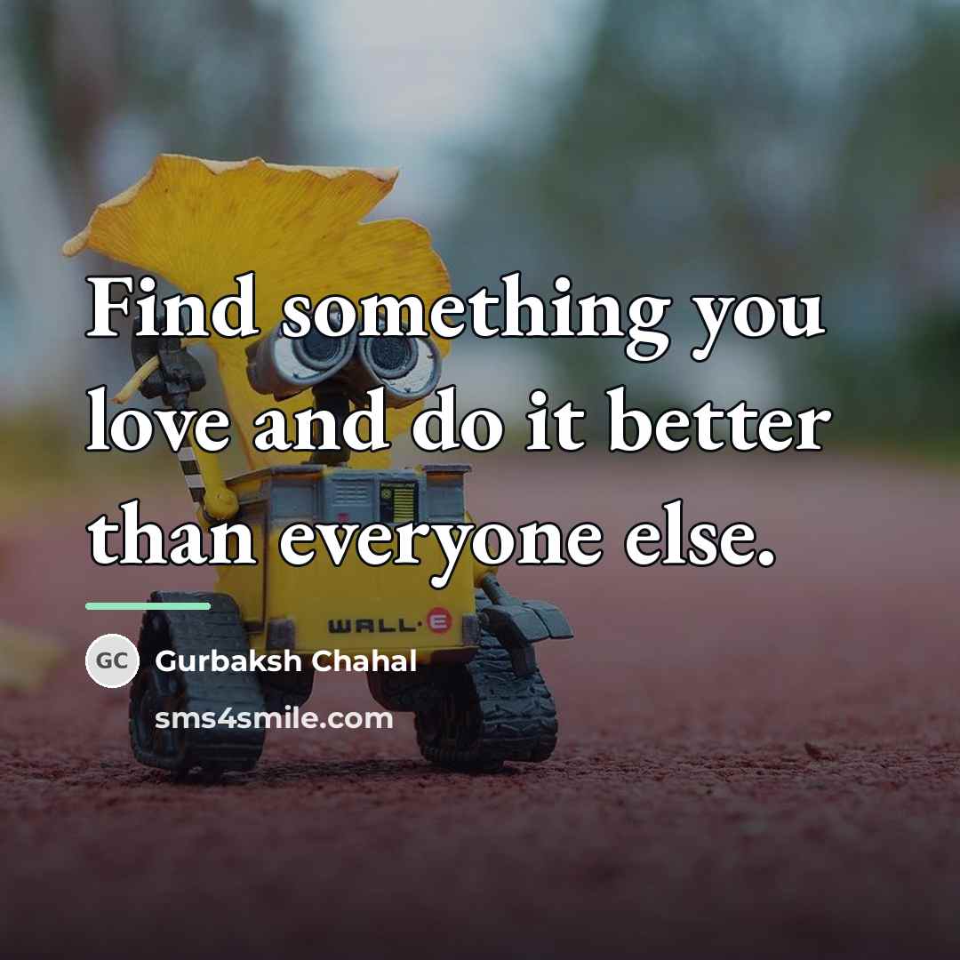 “Find something you love and do it better than everyone…” quote by Gurbaksh Chahal
