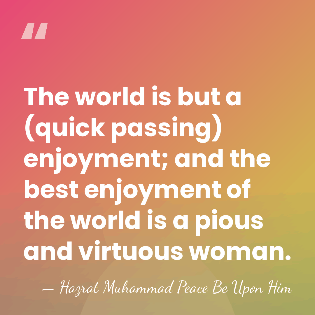 The world is but a (quick passing) enjoyment; and the best enjoyment&hellip; - Hazrat Muhammad Peace Be Upon Him