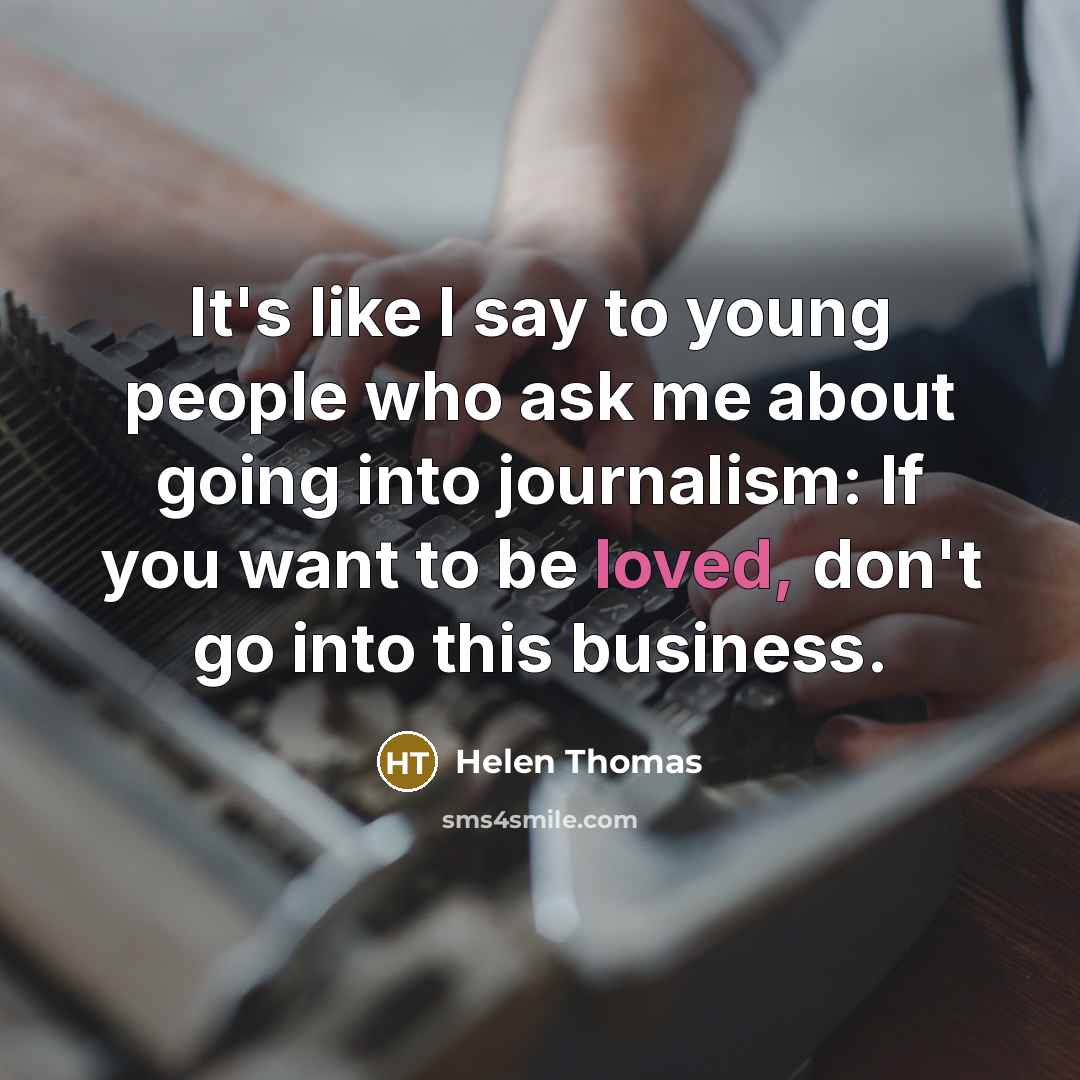 “It's like I say to young people who ask me…” quote by Helen Thomas
