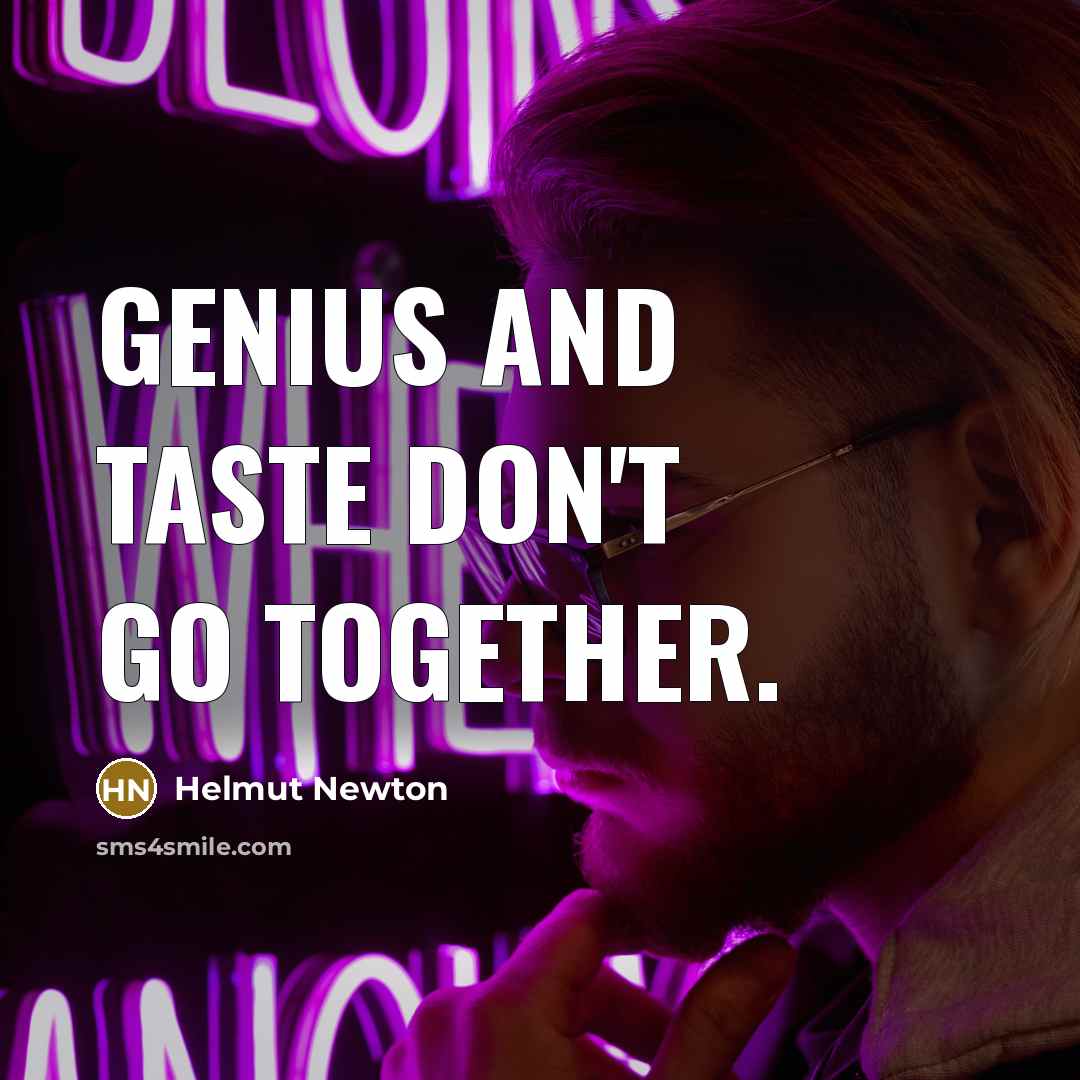 “Genius and taste don't go together.…” quote by Helmut Newton