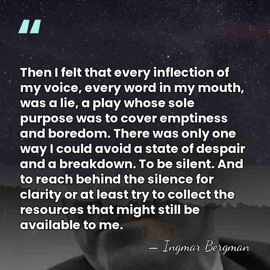 Then I felt that every inflection of my voice, every word in&hellip; - Ingmar Bergman