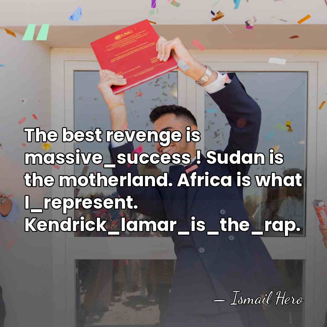 The best revenge is massive_success ! Sudan is the motherland. Africa is&hellip; - Ismail Hero