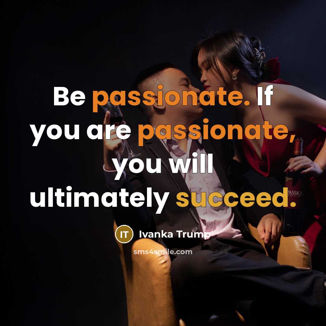 “Be passionate. If you are passionate, you will ultimately succeed.…” quote by Ivanka Trump