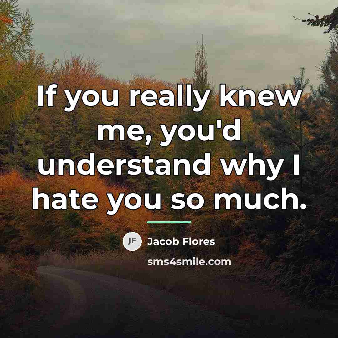 “If you really knew me, you'd understand why I hate…” quote by Jacob Flores