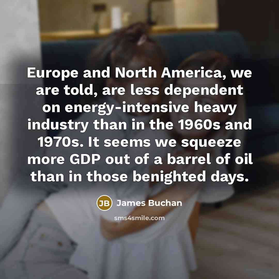 “Europe and North America, we are told, are less dependent…” quote by James Buchan