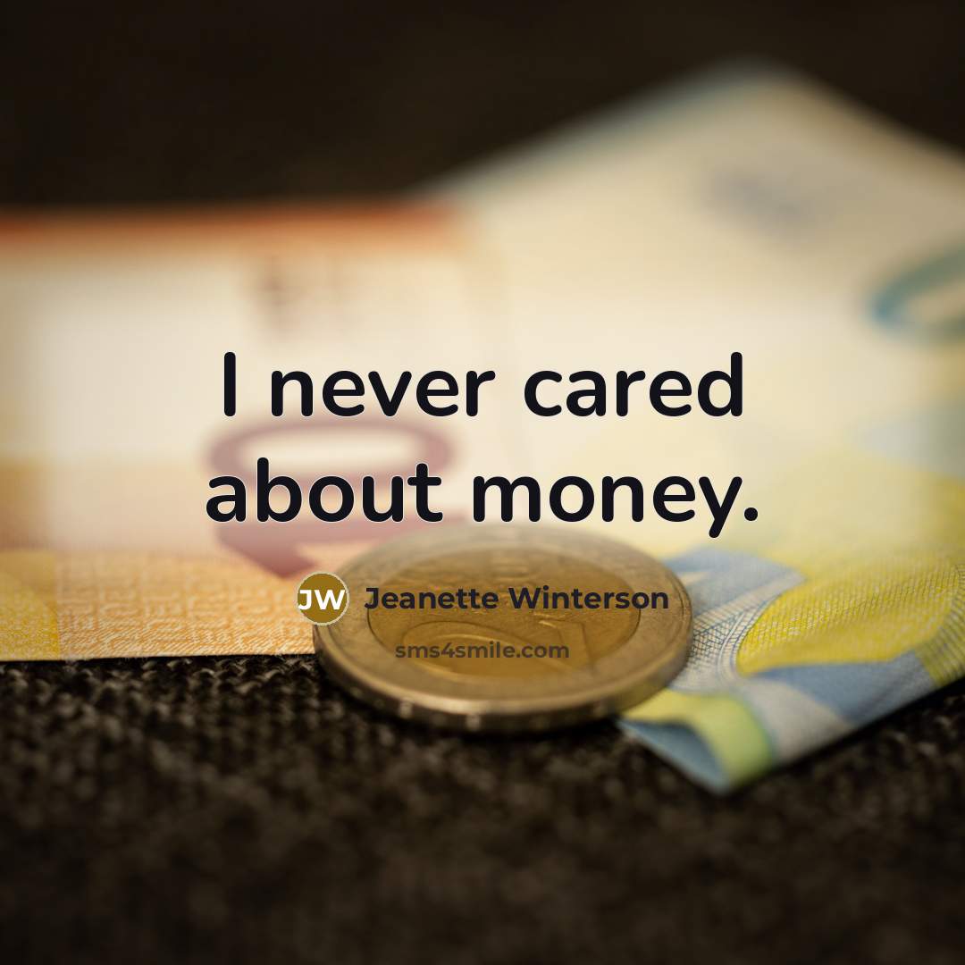 “I never cared about money.…” quote by Jeanette Winterson