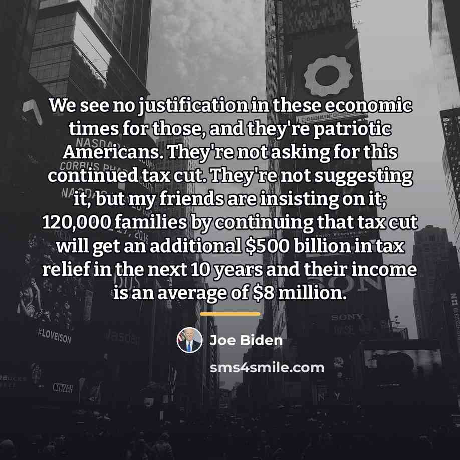 “We see no justification in these economic times for those,…” quote by Joe Biden