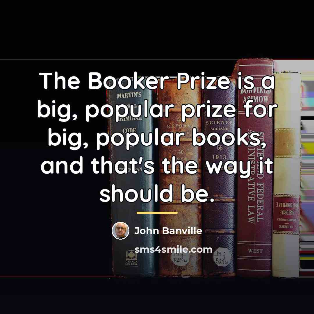 “The Booker Prize is a big, popular prize for big,…” quote by John Banville
