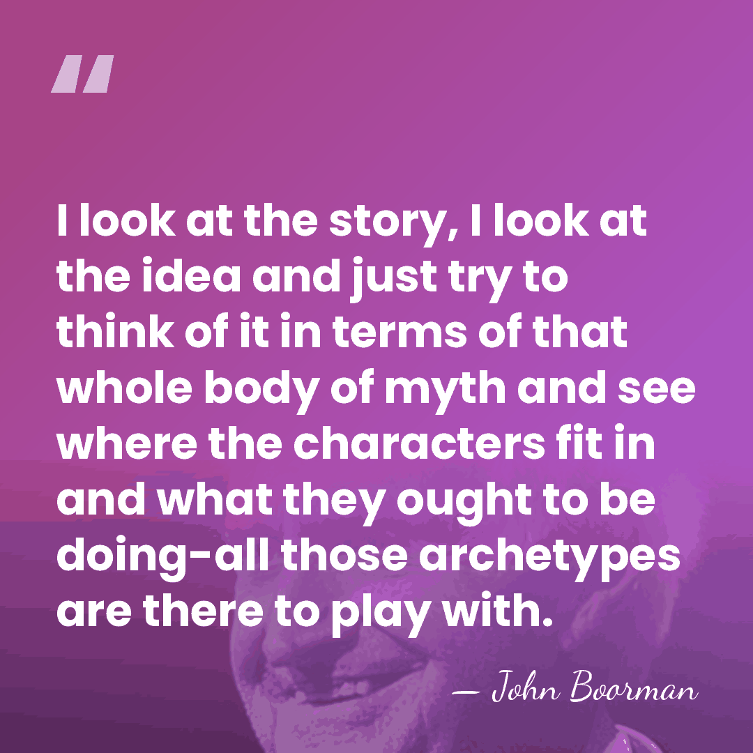 I look at the story, I look at the idea and just&hellip; - John Boorman