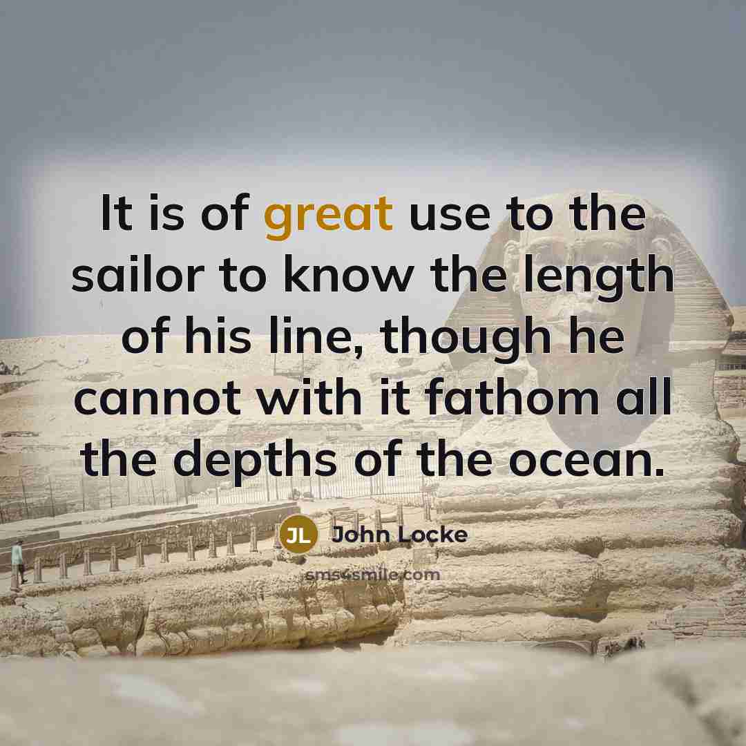 “It is of great use to the sailor to know…” quote by John Locke