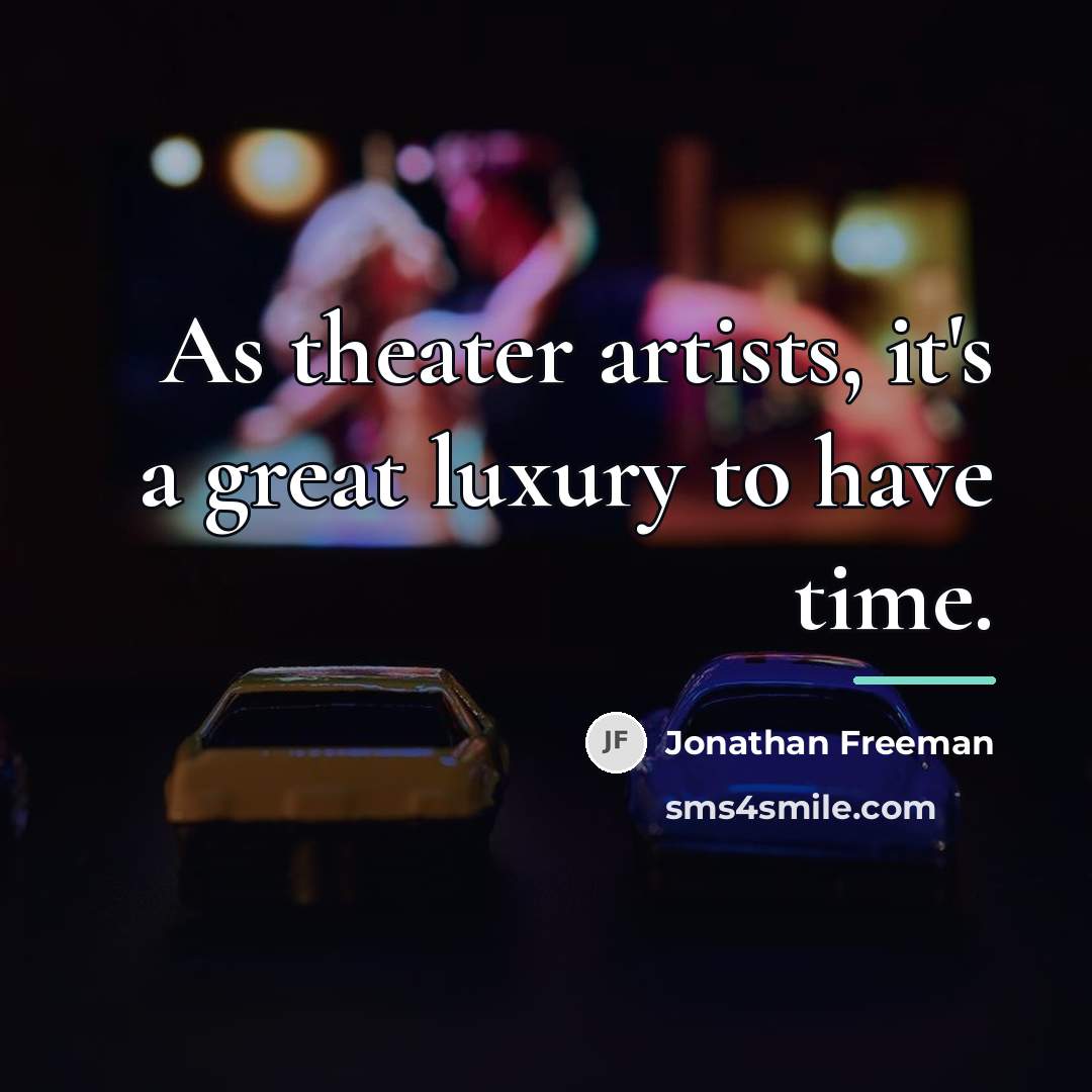 “As theater artists, it's a great luxury to have time.…” quote by Jonathan Freeman