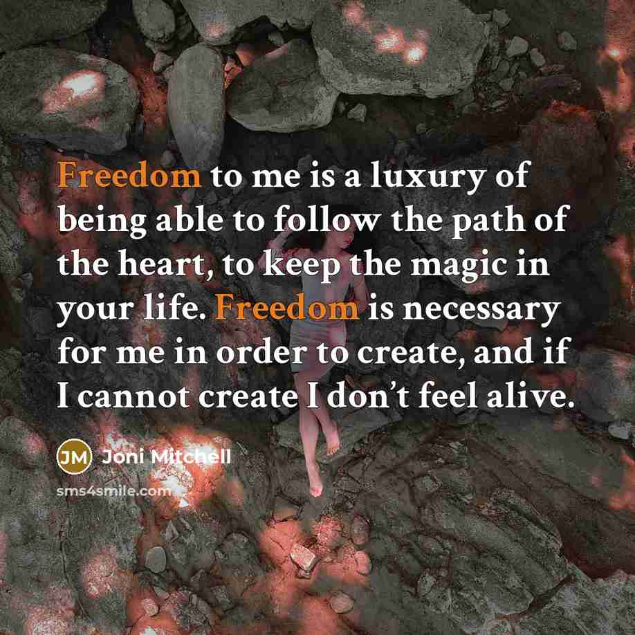 “Freedom to me is a luxury of being able to…” quote by Joni Mitchell