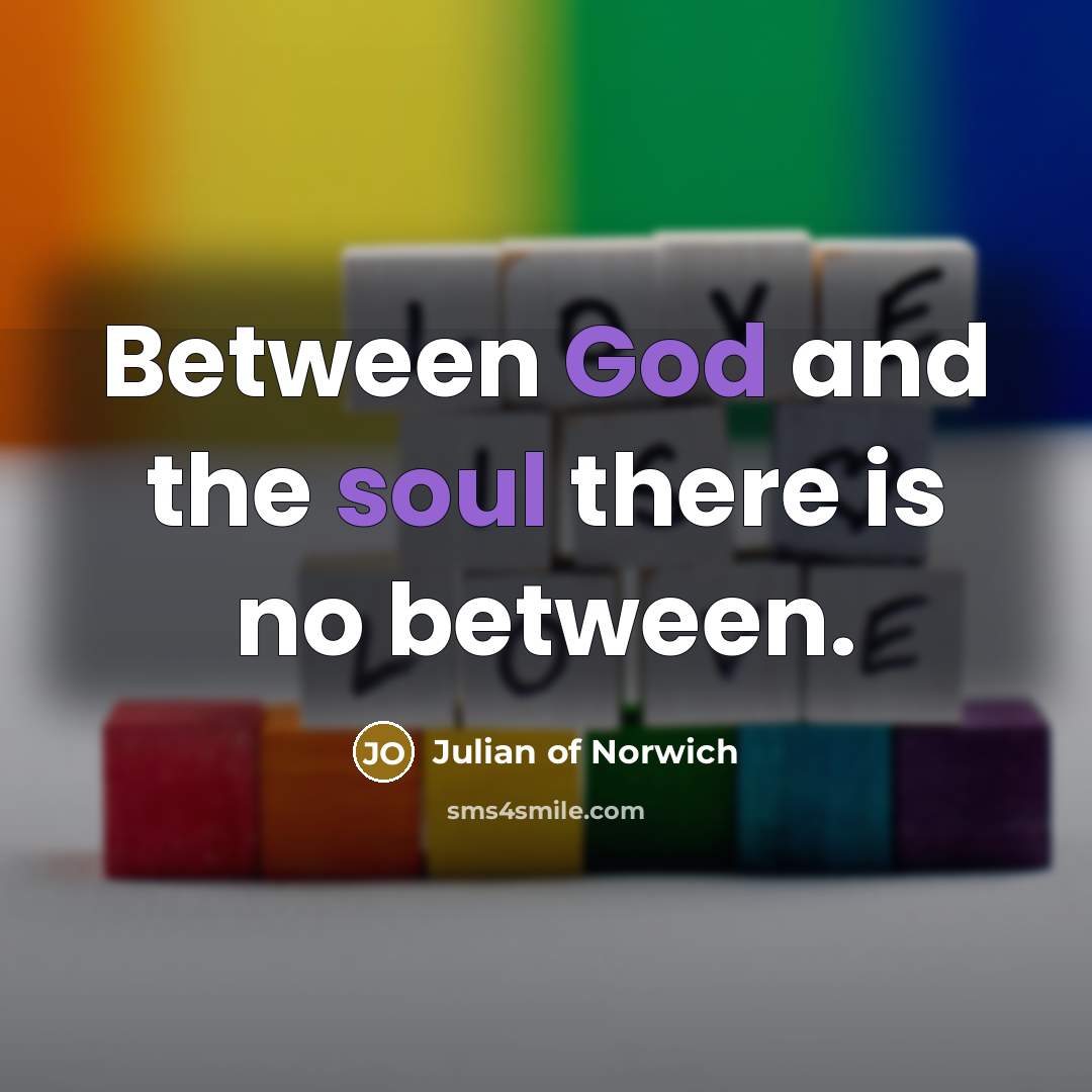 “Between God and the soul there is no between.…” quote by Julian of Norwich