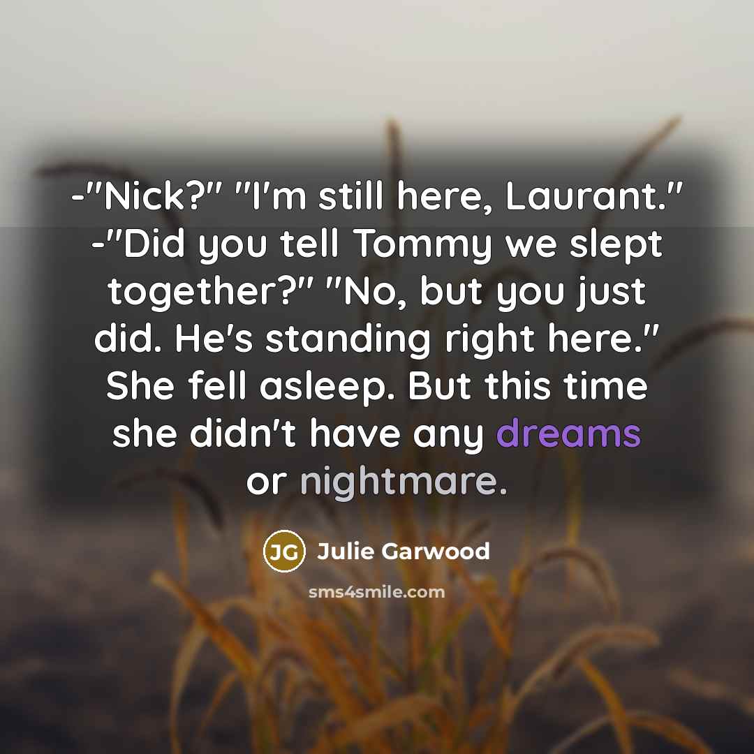 “-"Nick?" "I'm still here, Laurant." -"Did you tell Tommy we…” quote by Julie Garwood