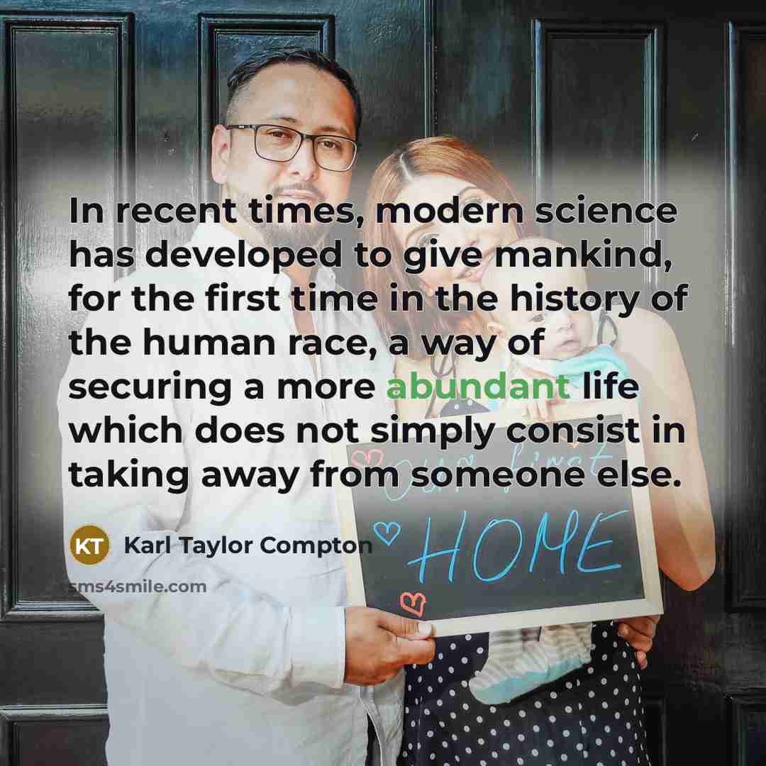 “In recent times, modern science has developed to give mankind,…” quote by Karl Taylor Compton