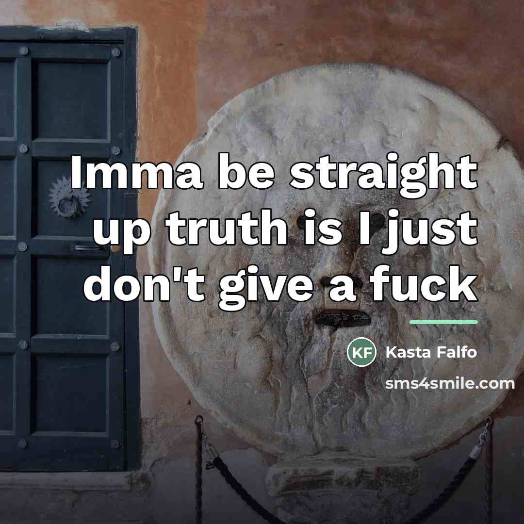 “Imma be straight up truth is I just don't give…” quote by Kasta Falfo