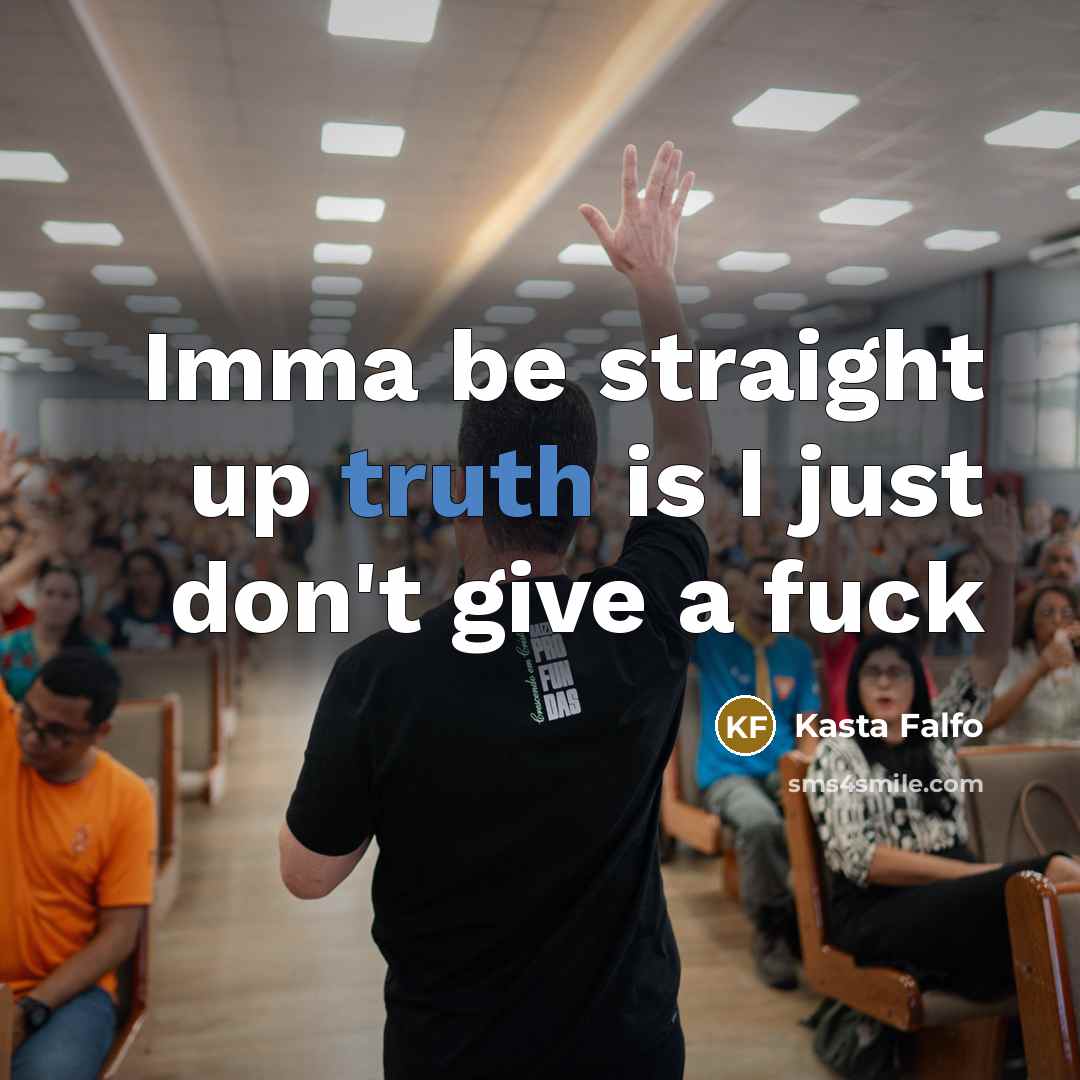 “Imma be straight up truth is I just don't give a fuck” quote by Kasta Falfo