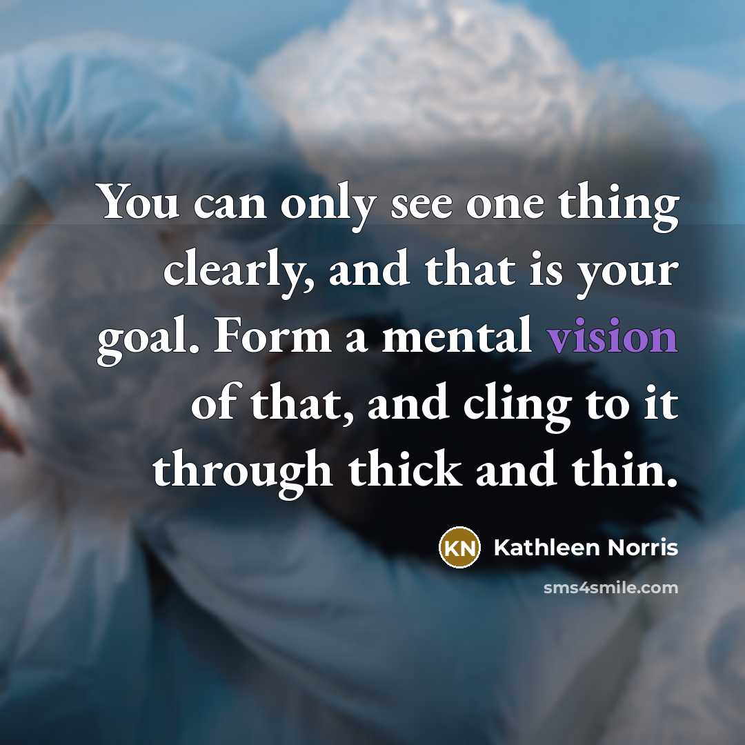 “You can only see one thing clearly, and that is…” quote by Kathleen Norris