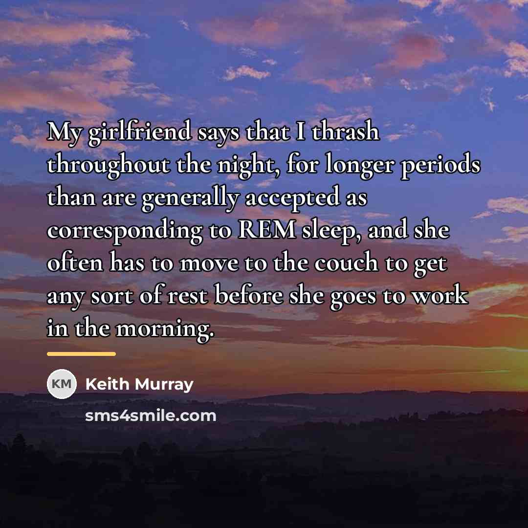 “My girlfriend says that I thrash throughout the night, for…” quote by Keith Murray