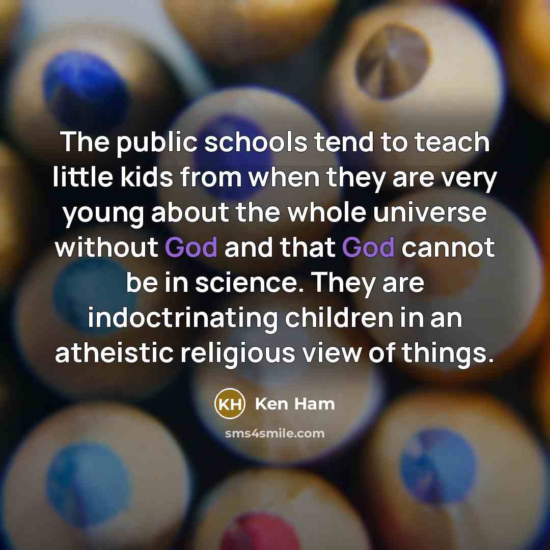 “The public schools tend to teach little kids from when…” quote by Ken Ham