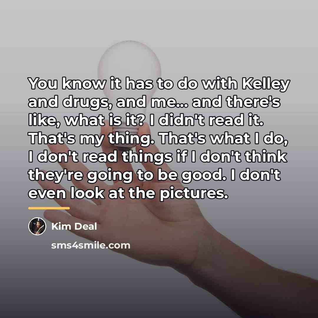 “You know it has to do with Kelley and drugs,…” quote by Kim Deal