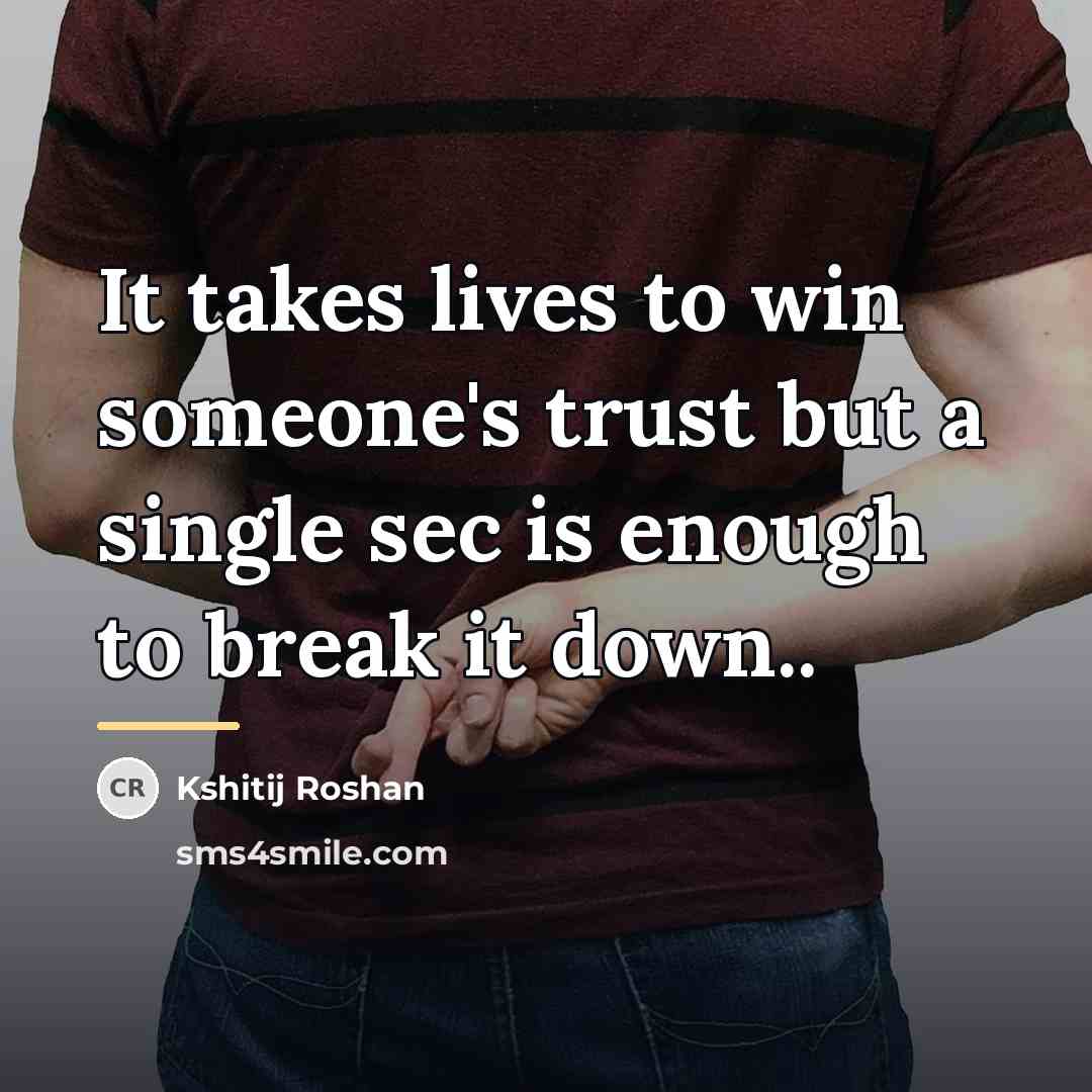 “It takes lives to win someone's trust but a single…” quote by Kshitij Roshan