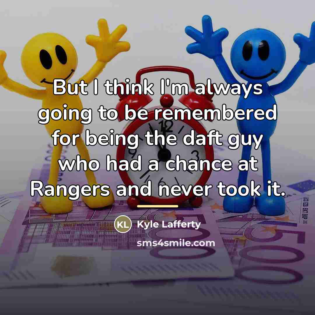“But I think I'm always going to be remembered for…” quote by Kyle Lafferty