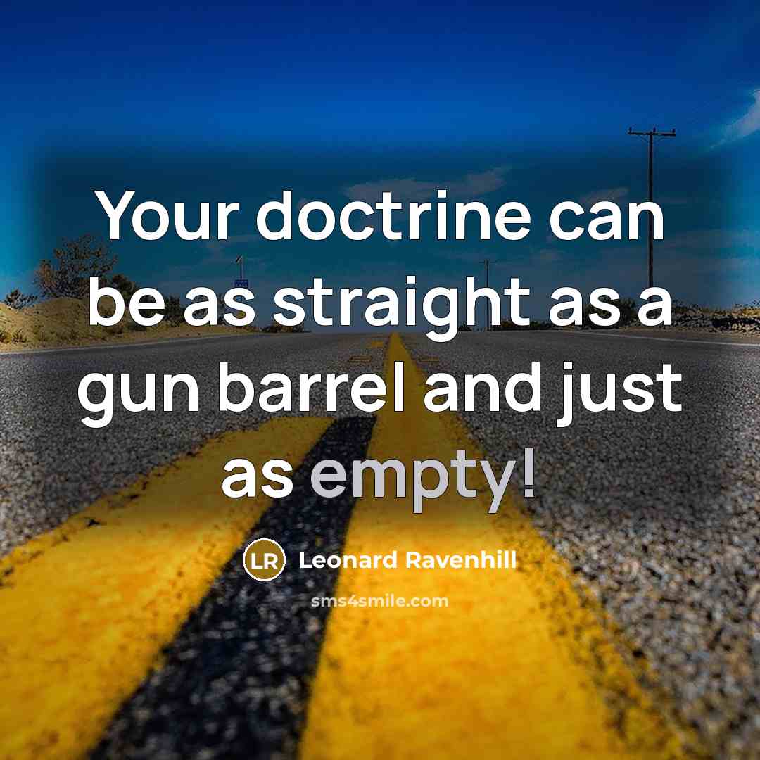 “Your doctrine can be as straight as a gun barrel…” quote by Leonard Ravenhill
