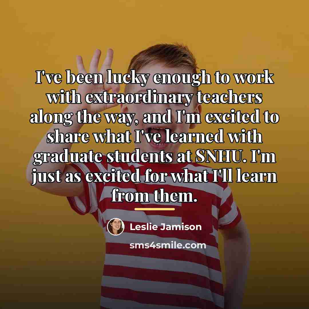 “I've been lucky enough to work with extraordinary teachers along…” quote by Leslie Jamison