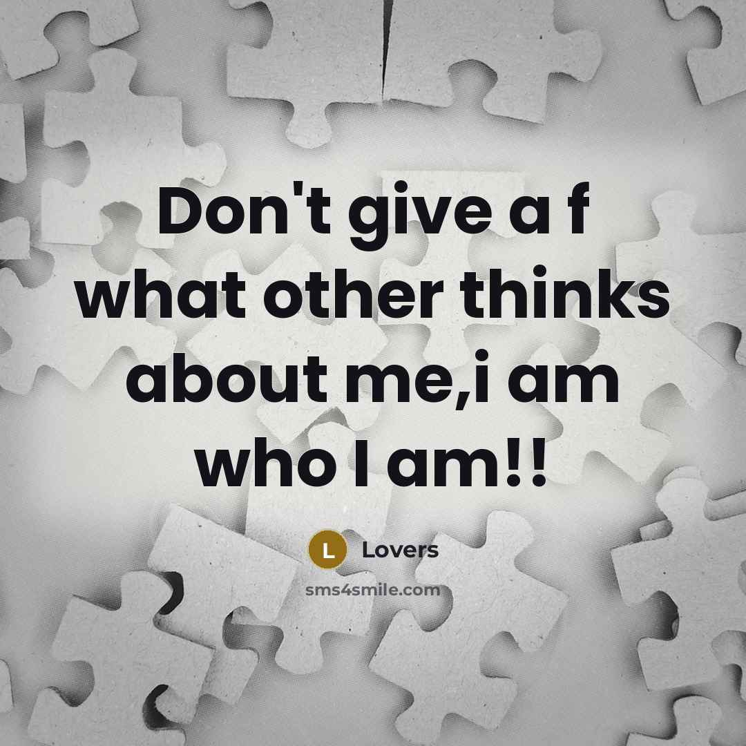 “Don't give a f what other thinks about me,i am who I am!!” quote by Lovers