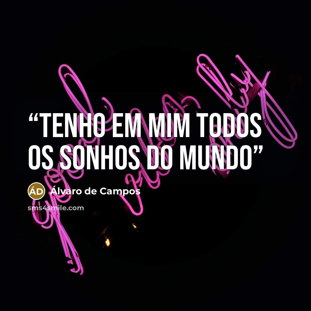 “Tenho em mim todos os sonhos do mundo” quote by álvaro de campos
