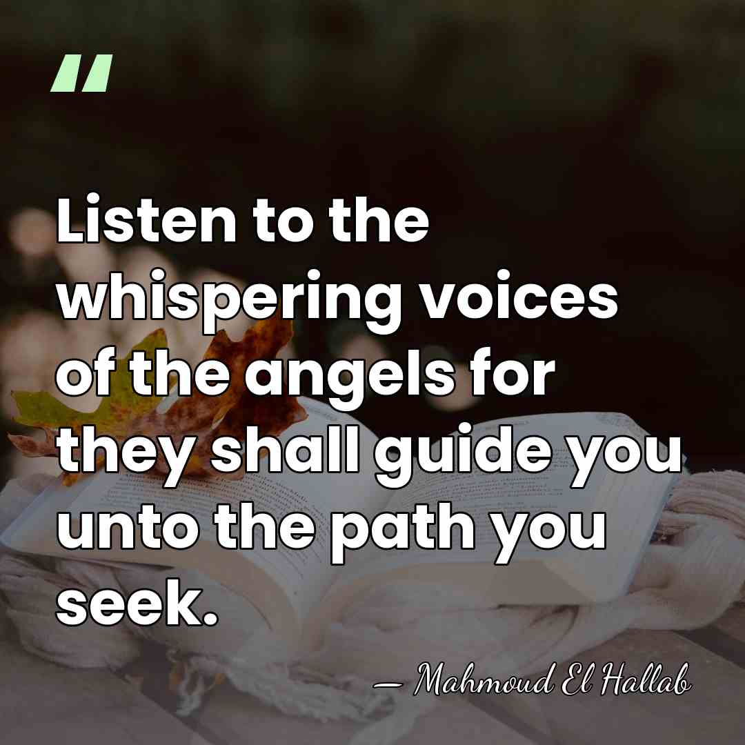Listen to the whispering voices of the angels for they shall guide&hellip; - Mahmoud El Hallab