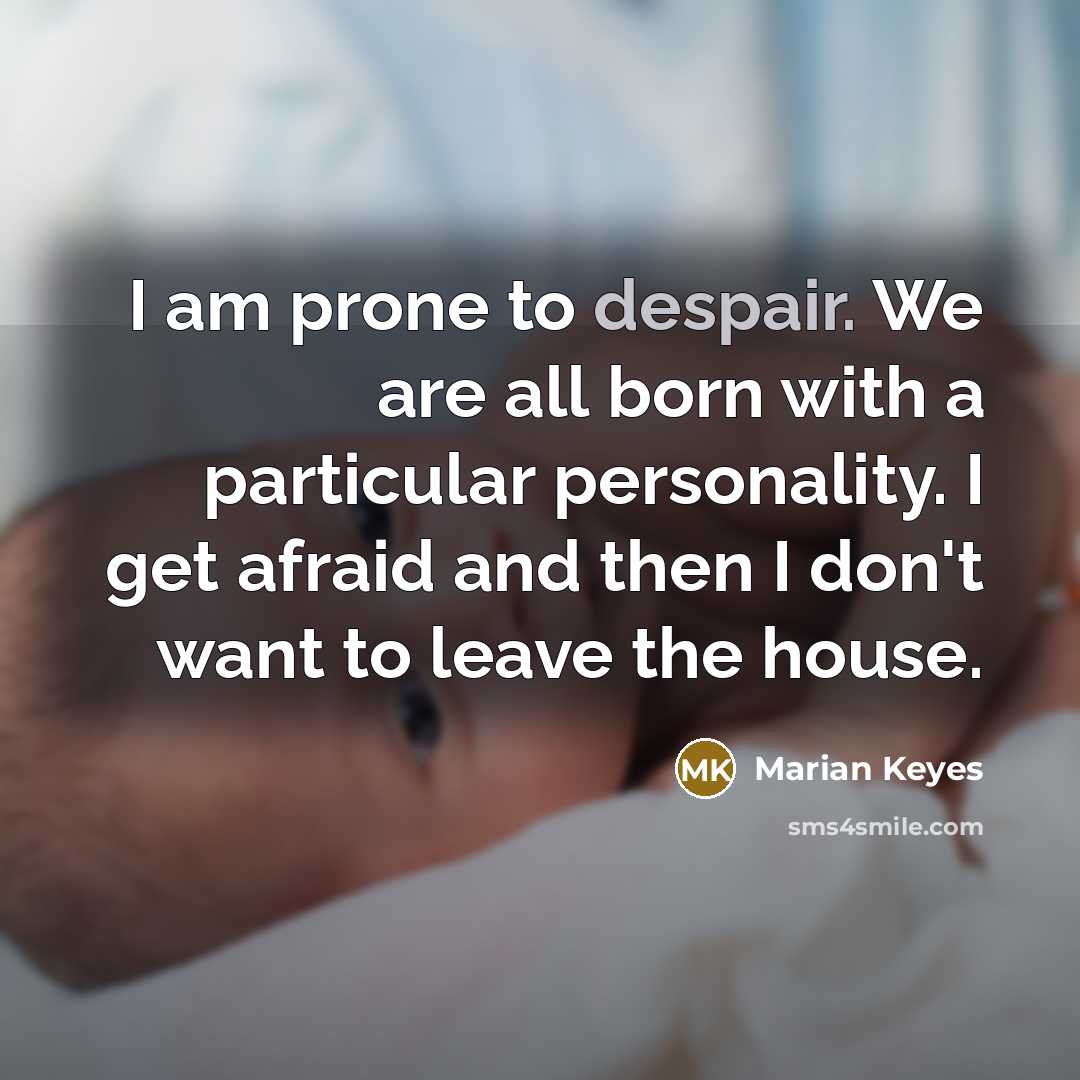“I am prone to despair. We are all born with…” quote by Marian Keyes