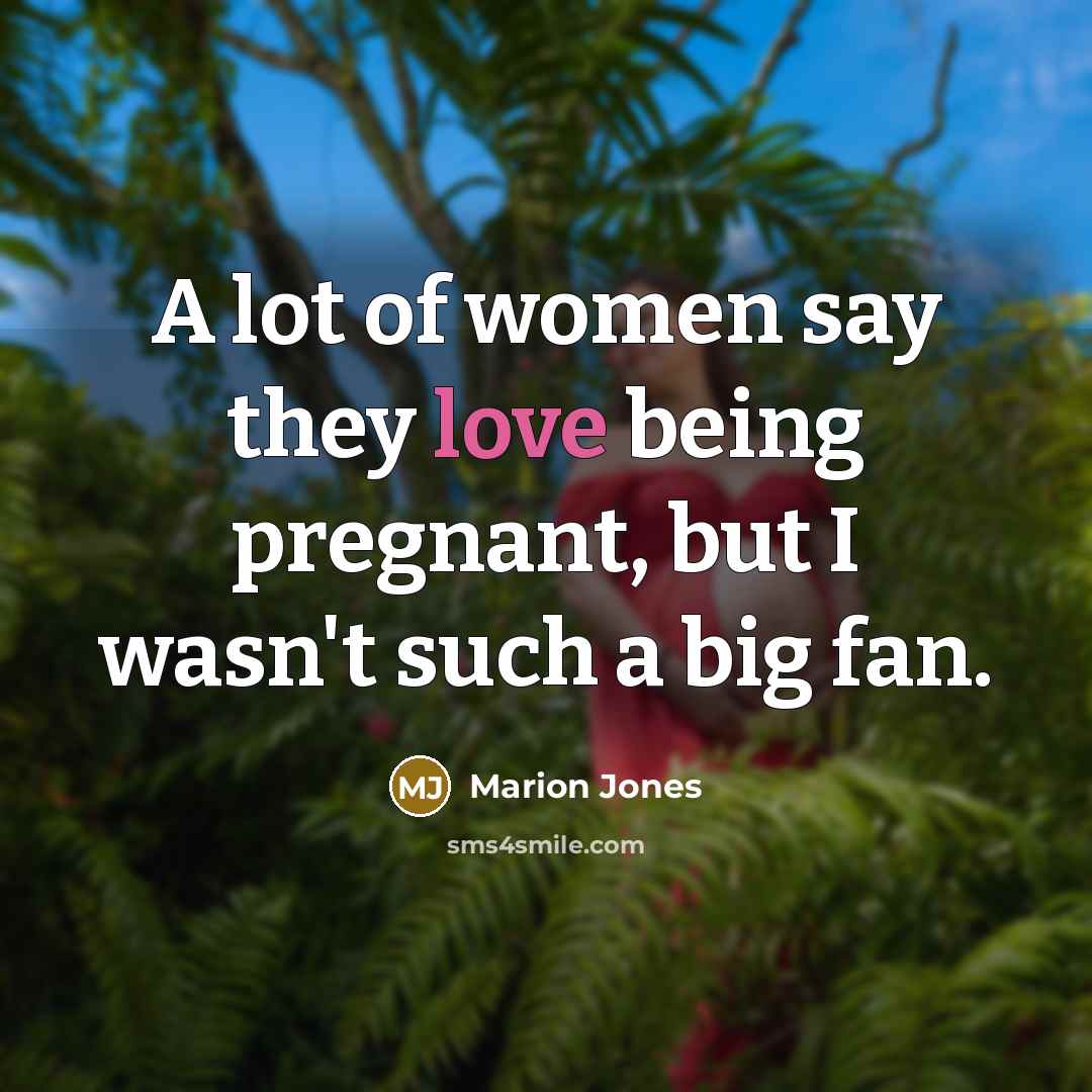 “A lot of women say they love being pregnant, but…” quote by Marion Jones