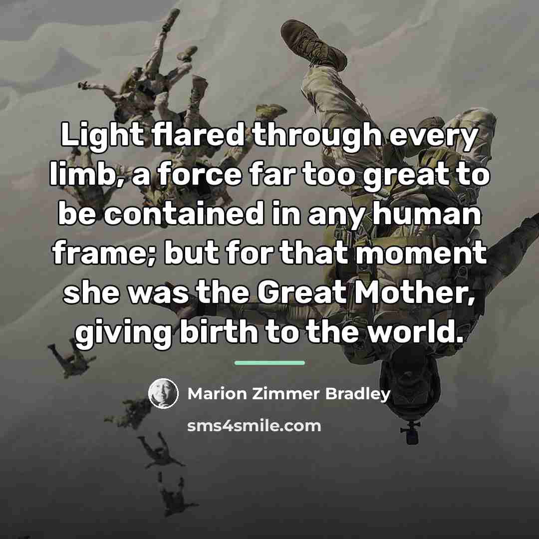 “Light flared through every limb, a force far too great…” quote by Marion Zimmer Bradley