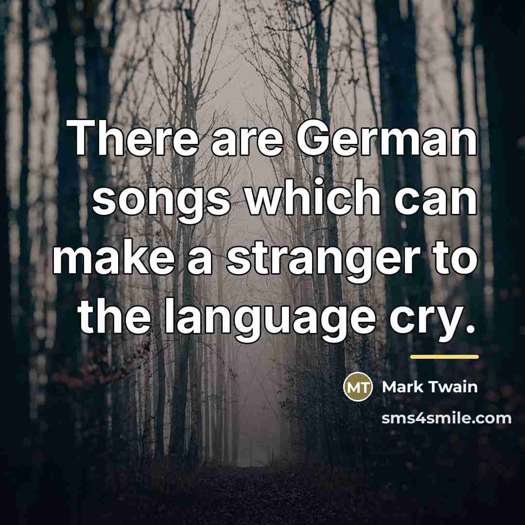 “There are German songs which can make a stranger to…” quote by Mark Twain