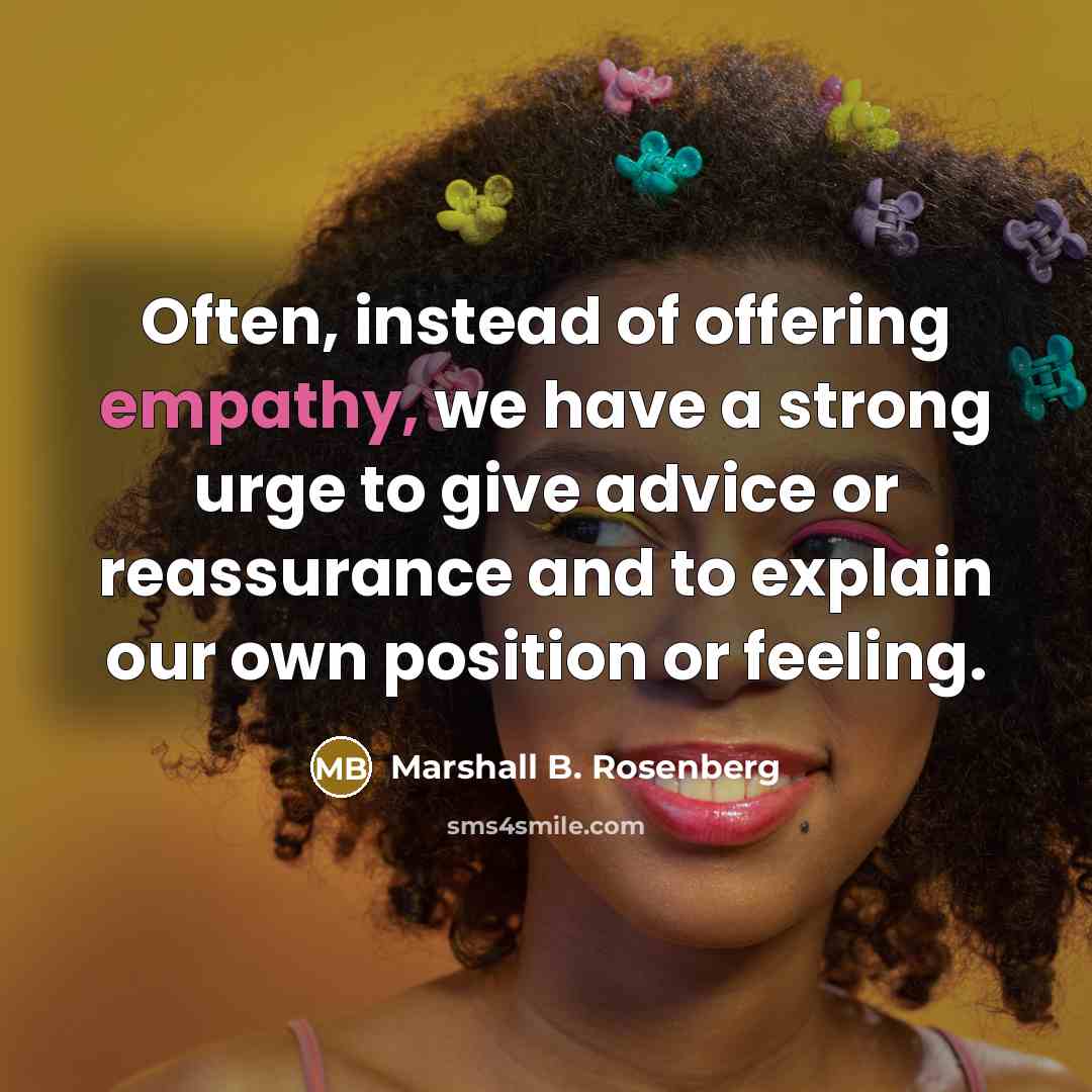 “Often, instead of offering empathy, we have a strong urge…” quote by Marshall B. Rosenberg